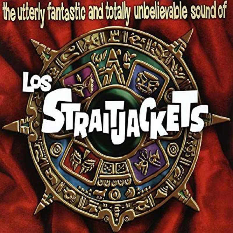 Utterly Fantastic and Totally Unbelievable Sound of los Straitjackets